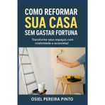 Como Reformar sua Casa sem Gastar Fortuna