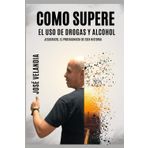 Como Supere El Uso De Drogas y Alcohol: "Jesucristo, El Protagonista De Esta Historia"