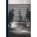 Compendio Storico Della Vita E Miracoli Del Beato Francesco Caracciolo ......