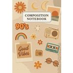 Composition Notebook: 90s Good Vibes Cute Journal for Writing, Back to School, College, University, Work, Creative thoughts, Ideas, Self-expressions or Taking notes, 6 x 9, 120 pages