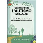 Comprendere l'autismo Nei Ragazzi: La tabella di Marcia di un Genitore per Coltivare la Crescita e il successo