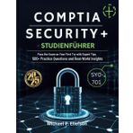 CompTIA Security+ SY0-701 Studienführer 2025: Bestehen Sie die Prüfung bei Ihrem ersten Versuch mit Expertentipps, 500+ Übungsfragen und Einblicken in die Praxis