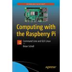 Computing with the Raspberry Pi: Brian Schell 2019 1st ed.