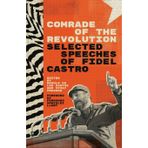 Comrade of the Revolution: Selected Speeches of Fidel Castro