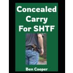 Concealed Carry For SHTF: Practical Skills and Mindset For Staying Armed When Everything Else Falls Apart (Practical Prepping, Band 40)