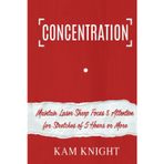 Concentration: Maintain Laser Sharp Focus and Attention for Stretches of 5 Hours or More (Mental Performance, Band 4)