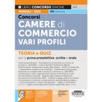 Concorsi nelle Camere di Commercio. Vari profili. Teoria e quiz per la prova preselettiva, scritta e orale (Concorsi nella scuola)