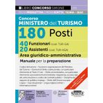 Concorso Ministero del Turismo 180 Posti - 40 Funzionari (cod. TUR-GA) 20 Assistenti (cod. TUR-GA) Area giuridico-amministrativa - Manuale per la preparazione (Concorsi e abilitazioni)