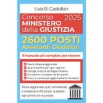 Concorso Ministero della Giustizia – 2600 Posti Assistenti Giudiziari: Il manuale più completo per vincere |Teoria aggiornata, quiz commentati e simulazioni ufficiali per superare ogni prova con succ