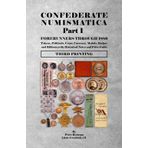 Confederate Numismatica, Part 1: Forerunners through 1889: Third Printing (The Confederate Numismatica Series)