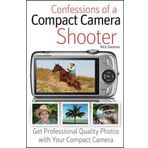 Confessions of a Compact Camera Shooter: Get Professional Quality Photos with Your Compact Camera by Rick Sammon (2010-01-07)