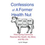 Confessions of A Former Health Nut: How Going Carnivore Rewired My Health, My Mind, and My life