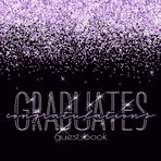 Congratulations GRADUATES Guest Book: Graduation Sign In & Gift Log I Festive Black Purple Glitter Binding I Advice Card, Well Wishes, Memories & Keepsake with I Graduation Gift High School College