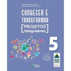 CONHECER E TRANSFORMAR - PROJETOS INTEGRADORES - 5O ANO