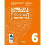 CONHECER E TRANSFORMAR - PROJETOS INTEGRADORES - 6O ANO