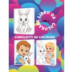 Coniglietti da colorare: Un regalo ideale per ogni occasione: compleanni, Pasqua, viaggi, momenti creativi in casa o a scuola! Aiuta i bambini a ... e divertirsi con la magia dei colori!