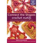 Connect the Shapes Crochet Motifs: Creative Techniques for Joining Motifs of All Shapes; Includes 101 New Motif Designs