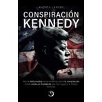 Conspiración Kennedy: Más de 370 hechos estremecedores que demuestran la existencia de una conspiración detrás del atentado mortal contra el presidente John Fitzgerald Kennedy