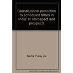 Constitutional protection to scheduled tribes in India: In retrospect and prospects Mehta, Piarey Lal