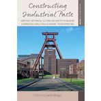 Constructing Industrial Pasts: Heritage, Historical Culture and Identity in Regions Undergoing Structural Economic Transformation