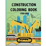 Construction Coloring Book for Kids: Kids Coloring Book with Excavation, Construction, Tools, Excavators coloring pictures: For toddlers, preschoolers, ages 3-5, ages 4-8