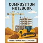 Construction Composition Notebook – Wide Ruled, 7.5 x 9.75, 120 Pages for Students: Excavator and Building Scene Cover – Fun School Journal for Kids, Boys, and Girls