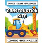Construction site - Digger Crane Bulldozer: Activity Coloring Book For Kids Ages 4-8 with Trucks, Excavators, Road Rollers, Tractors & More Vehicles and Fun Facts