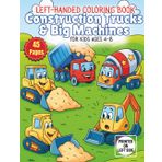 Construction Trucks and Big Machines A Left-Handed Coloring Book for Kids Ages 4–8: With Bulldozers, Trucks, Excavators, Cranes, Fire Trucks, and More!