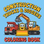 Construction Trucks and Diggers Coloring Book: An Easy and Fun Activity Book for Toddlers and Kids Ages 2-4 Featuring Bulldozers, Cranes, Excavators, and More! (Gwal Studio Toddler Coloring Books)