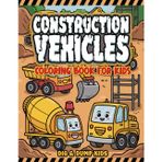 Construction Vehicles Coloring Book: 50 Fun and Easy Coloring Pages of Excavators, Cranes, Cement Trucks, Trucks, Bulldozers, Tractors, Backhoes, ... Road Rollers, and More for Kids Ages 2-5