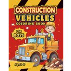 Construction Vehicles Coloring Book for Boys Age 3-6: 50 Exciting Construction Vehicle Coloring Pages for Kids and Toddlers, Featuring Diggers, ... Excavators, and More, and Fun Building Sites