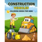 Construction Vehicles Coloring Book for Kids: 42 Big and Simple Coloring Pages Featuring Trucks, Cranes, Dozers, Diggers, and More
