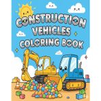 Construction Vehicles Coloring Book for Kids Ages 3–6: Cute Kawaii Style Heavy Machines: Smiling Excavators, Trucks, Bulldozers and More – A Fun and Simple Coloring Book with 28 Adorable Pages
