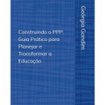 Construindo o PPP: Guia Prático para Planejar e Transformar a Educação