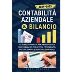 Contabilità Aziendale e Bilancio: La Guida Completa per Principianti e Professionisti per Gestire Contabilità, Partita Doppia e Scritture Contabili con Esempi Chiari e Accessibili
