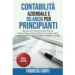 Contabilità Aziendale e Bilancio per Principianti: Manuale per la Gestione dell'Impresa: Partita Doppia, Analisi di Bilancio e Calcolo delle Imposte, Impara le basi con Esercizi Semplici e Guidati.
