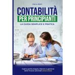 Contabilità per principianti: La guida semplice e pratica per capire partita doppia, bilancio e gestione delle finanze aziendali senza stress