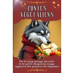 Contes végétaliens: Où le loup mange du tofu et le petit chaperon rouge apporte des paniers de légumes. Livre d'humour génial et hilarant - le cadeau parfait pour Noël et les anniversaires