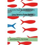 Contra a Corrente: Uma Releitura de Daniel (Contra a Corrente: Uma Releitura Nos Livros Proféticos)