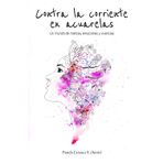 Contra la corriente en acuarelas: Un mundo de matices, emociones y vivencias