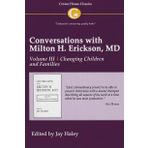 Conversations with Milton H. Erickson MD Vol 3: Volume III, Changing Children and Families