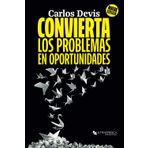 Convierta Los Problemas En Oportunidades: La Guía Definitiva para Transformar tus Desafíos