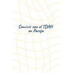 Convivir con el TDAH en Pareja: Guía práctica para redescubrirnos, comunicarnos y amarnos mejor: Ejercicios, reflexiones y herramientas para parejas donde uno o ambos viven con TDAH