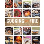 Cooking with Fire: From Roasting on a Spit to Baking in a Tannur, Rediscovered Techniques and Recipes That Capture the Flavors of Wood-Fired Cooking