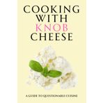 Cooking with Knob Cheese: Funny Blank Recipe Notebook Hilarious Secret Santa Stocking Filler Gift for Women Men Adults