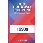 Cool Britannia and Beyond: Britain in the 1990s