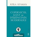 Copernicus, Kant ve Düşüncenin Modernliği - Atilla Ataman