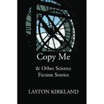 [Copy Me: & Other Science Fiction Stories] [By: Kirkland, Laston] [November, 2014]
