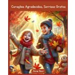 Corações Agradecidos, Sorrisos Gratos: Incentivando a Gratidão e a Bondade nos Momentos do Dia a Dia