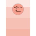 Coral Orange Cover: Self-Care Planner for daily reflection, planning, and restoring your inner peace, to help you stay on top of your physical and mental well-being, 120 pages, Size 6” x 9”.